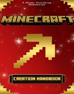 Minecraft: Minecraft Creations Handbook: The Minecraft Construction Handbook Specially Made for The Best Minecraft Players (mincraft secrets, minecraft handbook, minecraft construction, minecraft) - Book Cover