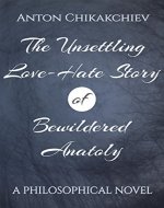 The Unsettling Love-Hate Story of Bewildered Anatoly - Book Cover