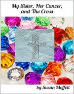 My Sister, Her Cancer, and The Cross - Book Cover