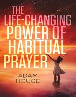 The Life-Changing Power Of Habitual Prayer - Book Cover