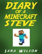 Diary of a Minecraft Steve: The Amazing Minecraft World Told by a Hero Minecraft Steve (Minecraft Books) - Book Cover