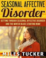Seasonal Affective Disorder: How to Quickly Overcome Winter Blues and Beat Seasonal Affective Disorder Forever (Getting help treating SAD, treat seasonal depression) - Book Cover