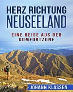 Herz Richtung Neuseeland - Eine Reise aus der Komfortzone (Neuseeland, Reise, Abenteuer, Ruf der Seele, Backpack, Work and Travel) (German Edition) - Book Cover