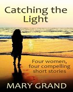 Catching the Light: Four women, four compelling short stories - Book Cover