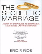 The Secret To Marriage: A Step By Step Guide To Creating A Loving And Lasting Marriage - Book Cover