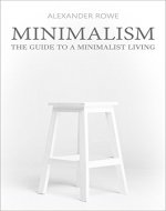 Minimalism: The Guide To A Minimalist Living - Learn How To Declutter, Simplify Your Life, Reduce Stress And Find Happiness (Frugality, Frugal, Living ... De-clutter, Live Simple, Minimalist Budget) - Book Cover