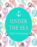 Adult Coloring Book: Under the Sea (50 Adventure Filled Designs) Printable Edition - Book Cover