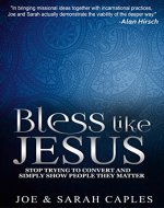 Bless Like Jesus: Stop Trying to Convert and Simply Show People They Matter - Book Cover