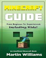 Minecraft: Complete Minecraft Guide: From Beginner to Experienced, Including Kids: An Unofficial Minecraft Book - Book Cover