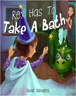 Rex Has To Take A Bath (Bedtime story, Beginner reader, Funny-Rhymes, Ages 3-8, Books For Kids, Personal Hygiene) - Book Cover