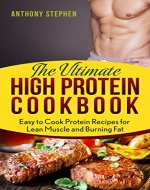 Protein Recipes: The Ultimate High Protein Cookbook - Easy to Cook Protein Recipes for Building Lean Muscle and Burning Fat (Protein Diet, Build Muscle, Low Fat Recipes, Bodybuilding Recipes) - Book Cover