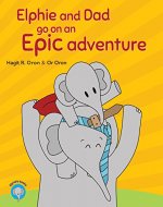 Elphie and Dad go on an Epic adventure (Elphie's books Book 1) - Book Cover