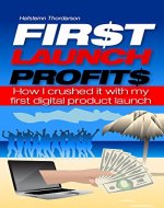 First Launch Profits: How I crushed it with my first digital product launch (product launch,digital product,digital product launch,make money online,work from home) - Book Cover