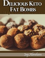 Fat Bombs: Delicious Ketogenic Fat Bombs Recipes Diet Low Carb High Fat Keto - Book Cover