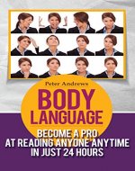 BODY LANGUAGE: Become a Pro at Reading Anyone Anytime in Just 24 hours(Body Language books and Mind Hack Books): Nonverbal, Communication, Relationships, Charisma, Self Esteem, Communication Skills - Book Cover