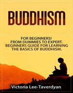BUDDHISM: for Beginners! From Dummies to Expert. Beginners Guide for Learning the Basics of Buddhism (Zen, Meditation, Dalai Lama, Yoga, Buddha, Dharma, Happiness) - Book Cover
