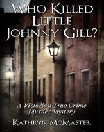 Who Killed Little Johnny Gill?: A Victorian True Crime Murder Mystery - Book Cover