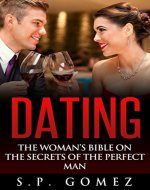 Dating Advice for women: The Woman's Bible on the Secrets of the Perfect man- Relationship advice for women: Relationship advice and dating advice so YOU can get the Perfect Man - Book Cover