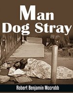 Man Dog Stray A personal memoir of extreme loss and redeeming hope.: memoirs 2016 - Book Cover