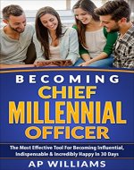 Becoming Chief Millennial Officer: The Most Effective Tool For Becoming Influential, Indispensable & Incredibly Happy in 30 Days (Personal Branding, Personal ... Rebranding, Marketing, Brand Strategy) - Book Cover