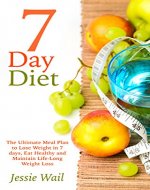 7-Day Diet: The Ultimate Meal Plan to Lose Weight in 7 days, Eat Healthy and Maintain Life-Long Weight Loss (Lose Weight, Diet Plan, Healthy Eating) - Book Cover