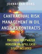 Contractual Risk Management in Oil and Gas Contracts: Macondo Deepwater Horizon Oil Spill Case Study Included - Book Cover