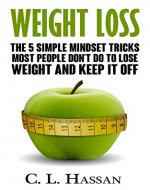Weight Loss: 5 Simple mind set tricks most people don't do to lose weight and keep it off (weight loss motivation, weight loss success, simple weight loss) - Book Cover