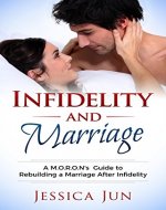 Infidelity and Marriage: A M.O.R.O.N's Guide To Rebuild A Marriage After Infidelity - Book Cover