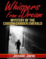Organized Crime Romance: Whispers from a Dream- Mystery of the Carson Camden emerald -Drama, heist robbery thriller of the ages (Drama Action and Suspense - Jessie Jane Series Book 1) - Book Cover