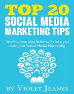 Top 20 Social Media Marketing Tips: Tips you should know before you start your social media marketing (Business Books by Violet Jeanes) - Book Cover