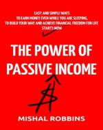 Money: The Power of Passive Income - Easy and Simple Ways to Earn Money Even While You Are Sleeping, to Build Your Way and Achieve Financial Freedom for ... Money Magazine, Making Mom, Management) - Book Cover