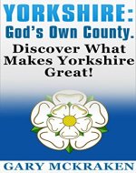 Yorkshire: God's Own County.: Discover What Makes Yorkshire Great! - Book Cover