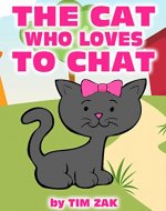 Children's Books: THE CAT WHO LOVES TO CHAT! (Fun, Cute, Rhyming Bedtime Story for Baby & Preschool Readers about Cathy the Cat Who Loves to Chat!) - Book Cover