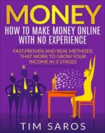 MONEY: How to make money online with no experience: Fast, proven and real methods that work to grow your income in 3 stages (Make Money Online, Work From ... Earn More Money, How to make money online) - Book Cover
