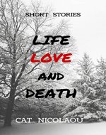 Life, Love and Death: Short Stories - Book Cover