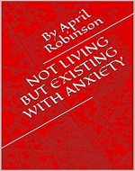 Not Living But Existing with Anxiety (Based on a True Story) - Book Cover