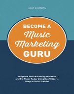 Become a Music Marketing Guru: Diagnose Your Marketing Mistakes and Fix Them Today Using Ken Wilber's Integral (AQAL) Model - Book Cover