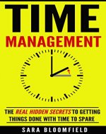 Time Management: The Real Hidden Secrets To Getting Things Done With Time To Spare (Time Management, productivity) - Book Cover