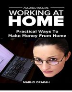 ASSURED INCOME: Not Your Usual Work At Home Guide.: Learn The Sure Ways To Make Money Working From Home - Book Cover