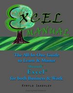 Excel Manual: The All-In-One Guide to Learn & Master Microsoft Excel for both Business & Work (Microsoft Excel Spreadsheet Book 1) - Book Cover