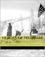 Heroes of Telemark: Raiding Nazi nuclear program - Book Cover