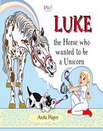 Luke the horse who wanted to be a unicorn (Be the magic you are Book 1) - Book Cover