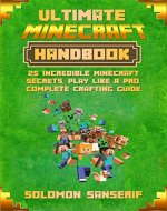 Minecraft: Minecraft Secrets Handbook, Complete Crafting Guide, Master Survival Mode, Game Tips, Secrets, Hints (Combat, Mobs, Minecraft Pocket Edition, PC, PS3, Xbox 360, Play Like A Pro) - Book Cover
