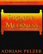 Prince of Meekness (The Bible for Aliens Book 3) - Book Cover