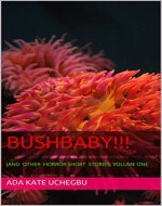 Bushbaby!!!: (AND OTHER HORROR SHORT STORIES, VOLUME ONE (volume 1) - Book Cover