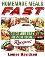 Homemade Meals Fast: Quick and Easy Electric Pressure Cooker Recipes - Book Cover