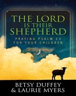 The Lord is Their Shepherd: Praying Psalm 23 for Your Children - Book Cover
