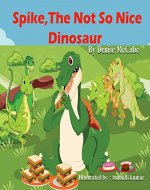 Spike, The Not So Nice Dinosaur (Teaching Values, Bedtime Stories, Kindergarten, Preschool, Children's Picture books, Nursery Books Book 1) - Book Cover