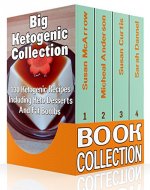 Big Ketogenic Collection: 130 Ketogenic Recipes Including Keto Desserts And Fat Bombs: (Ketogenic Diet, Ketogenic Cookbook) (Effective Weight Loss) - Book Cover