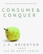 CONSUME & CONQUER: The Best Guide for Weight Loss Tips! - Book Cover